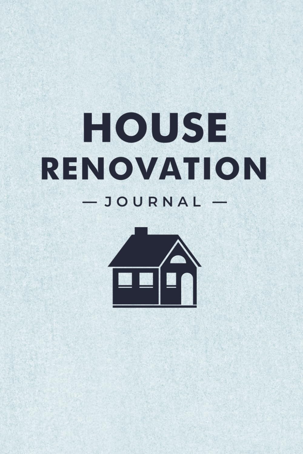 House Renovation Journal: A Guided Notebook to Plan Projects